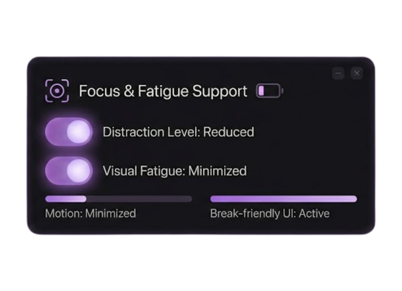 Focus & fatigue support panel with reduced distraction and minimized visual fatigue enabled.